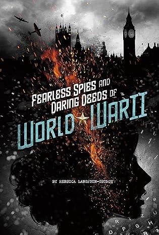 Fearless Spies and Daring Deeds of World War II
