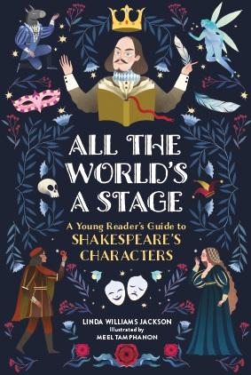 All the World's a Stage: A Young Reader's Guide to Shakespeare's Characters