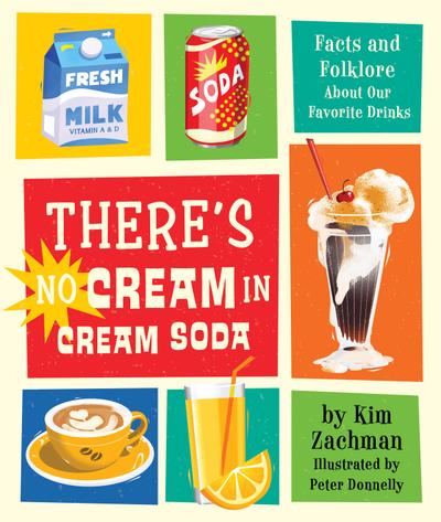 There's No Cream in Cream Soda: Facts and Folklore About Our Favorite Drinks