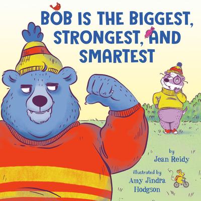 BOB IS THE BIGGEST, STRONGEST, AND SMARTEST