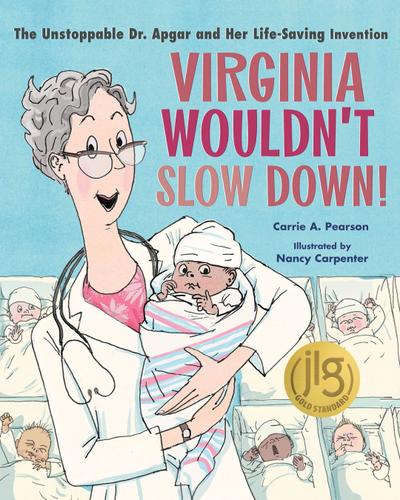 Virginia Wouldn’t Slow Down! The Unstoppable Dr. Apgar and Her Lifesaving Invention
