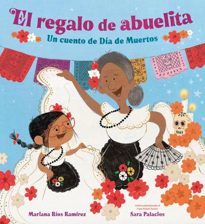 El regalo de abuelita: Un cuento de Día de Muertos