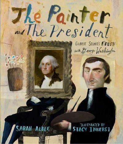 The Painter and the President: Gilbert Stuart's Brush with George Washington