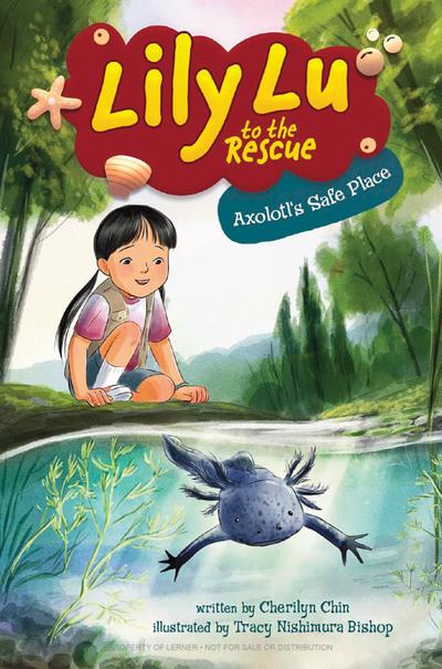 Lily Lu to the Rescue: Axolotl's Safe Place